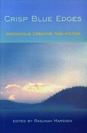Crisp blue edges : indigenous creative non-fiction / edited by Rasunah Marsden.
