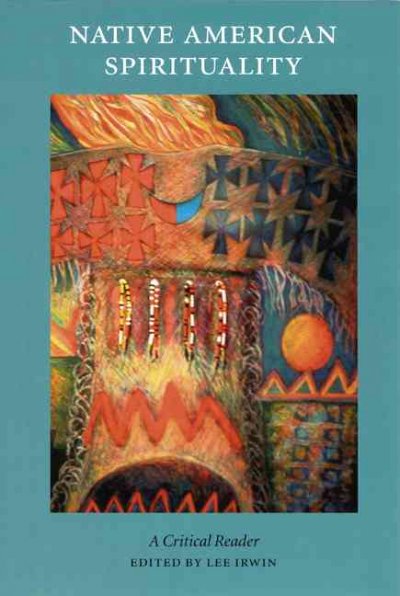 Native American spirituality : a critical reader / edited by Lee Irwin.