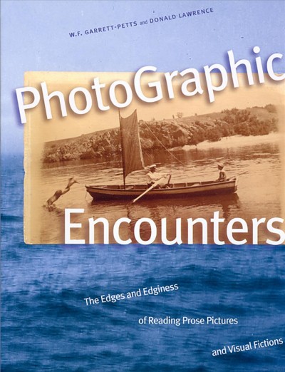 PhotoGraphic encounters : the edges and edginess of reading prose pictures and visual fictions / W.G. Garrett-Petts and Donald Lawrence.