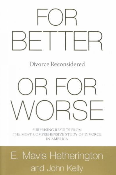 For better or for worse : divorce reconsidered / by E. Mavis Hetherington and John Kelly.