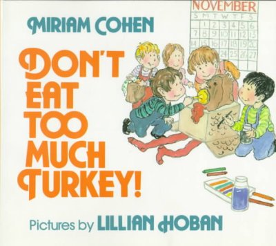 Don't eat too much turkey! / Miriam Cohen ; pictures by Lillian Hoban.