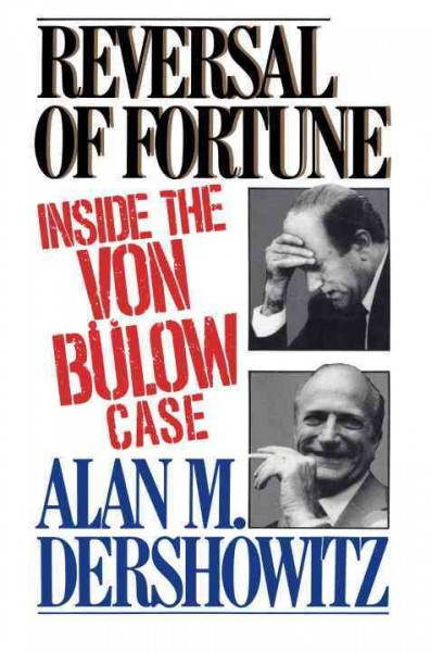 Reversal of fortune : inside the von Bulow case / by Alan M. Dershowitz.