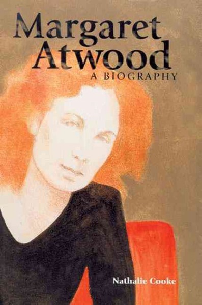 Margaret Atwood : a biography / Nathalie Cooke.