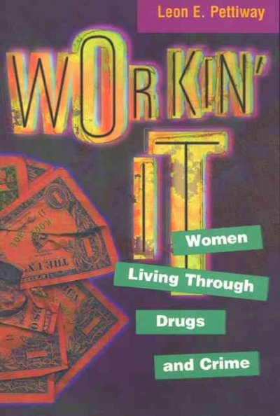 Workin' it : women living through drugs and crime / Leon E. Pettiway.