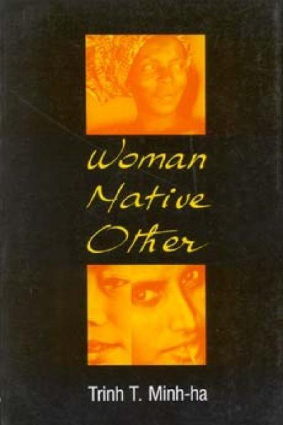 Woman, native, other : writing postcoloniality and feminism / Trinh T. Minh-ha.