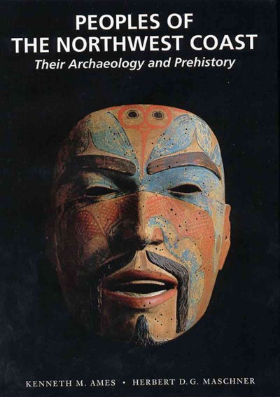 Peoples of the northwest coast : their archaeology and prehistory / Kenneth M. Ames, Herbert D. G. Maschner.