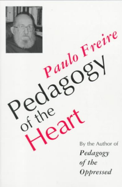 Pedagogy of the heart / Paulo Freire ; notes by Ana Maria Araujo Freire ; translated by Donaldo Macedo and Alexandre Oliveira ; foreword by Martin Carnoy ; preface by Ladislau Dowbor.