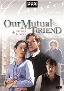 Our mutual friend [videorecording] / a BBC-TV Production in association with BBC Worldwide Americas and CBC.