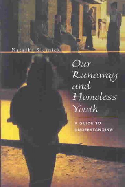 Our runaway and homeless youth : a guide to understanding / Natasha Slesnick.