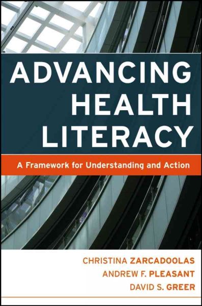 Advancing health literacy : a framework for understanding and action / Christina Zarcadoolas, Andrew F. Pleasant, David S. Greer.