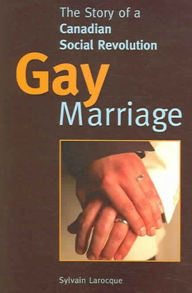 Gay marriage : the story of a Canadian social revolution / Sylvain Larocque ; translated by Robert Chodos, Louisa Blair and Benjamin Waterhouse.