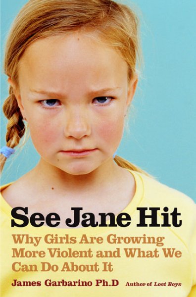 See Jane hit : why girls are growing more violent and what can be done about it / James Garbarino.