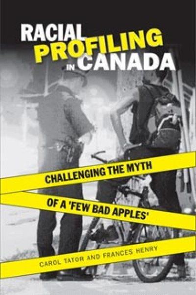 Racial profiling in Canada : challenging the myth of "a few bad apples" / Carol Tator and Frances Henry ; with Charles Smith and Maureen Brown.