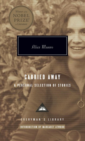 Carried away : a selection of stories / Alice Munro ; with an introduction by Margaret Atwood.