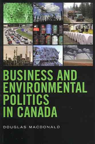 Business and environmental politics in Canada / Douglas Macdonald.