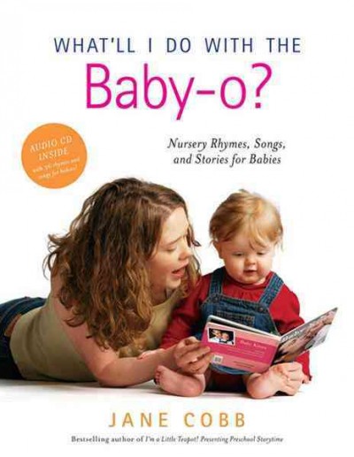 What'll I do with the baby-o? : nursery rhymes, songs, and stories for babies / compiled by Jane Cobb ; illustrated by Kathryn Shoemaker.