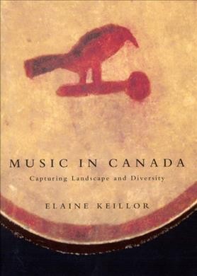 Music in Canada : capturing landscape and diversity / Elaine Keillor.