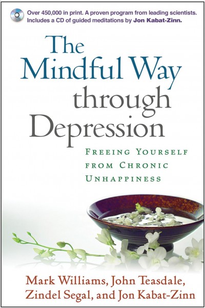 The mindful way through depression : freeing yourself from chronic unhappiness / Mark Williams ... [et al.].