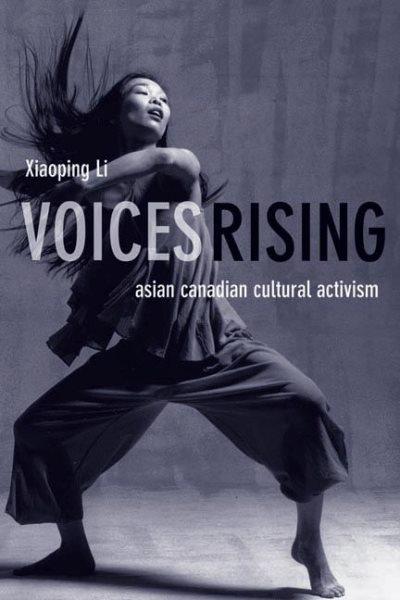 Voices rising : Asian Canadian cultural activism / Xiaoping Li.
