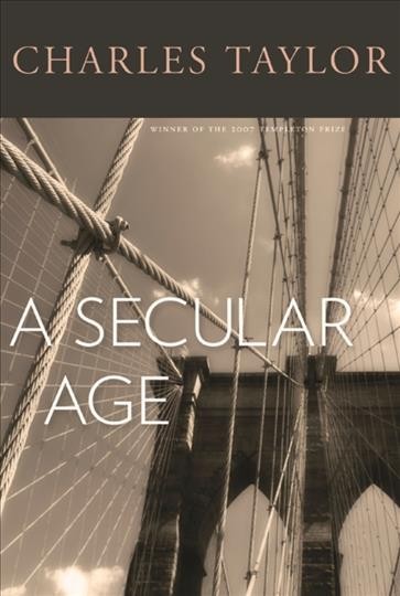 A secular age / Charles Taylor.