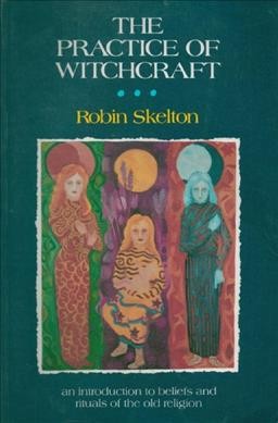 The practice of witchcraft / Robin Skelton.