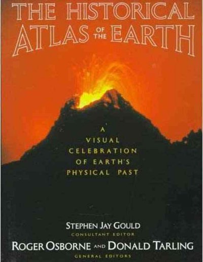 The historical atlas of the earth : a visual exploration of the earth's physical past / general editors, Roger Osborne and Donald Tarling ; consultant editor, Stephen Jay Gould ; additional contributions by G.A.L. Johnson.