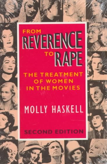 From reverence to rape : the treatment of women in the movies / Molly Haskell.