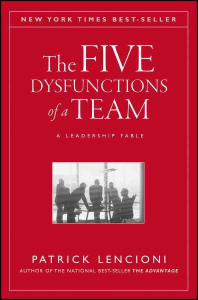 The five dysfunctions of a team : a leadership fable / Patrick Lencioni.