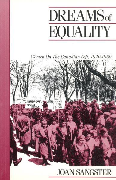 Dreams of equality : women on the Canadian left, 1920-1950 / Joan Sangster.