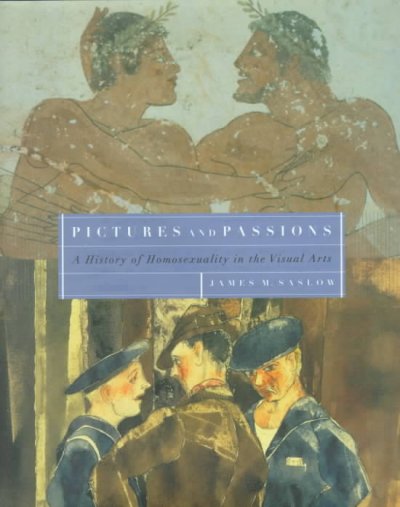 Pictures and passions : a history of homosexuality in the visual arts / James M. Saslow.