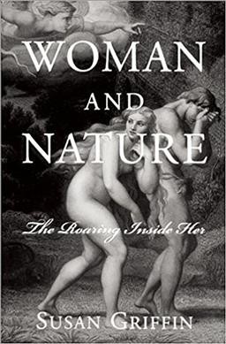 Woman and nature : the roaring inside her / Susan Griffin.