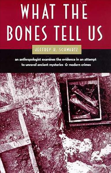 What the bones tell us / Jeffrey H. Schwartz.