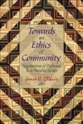 Towards an ethics of community : negotiations of difference in a pluralist society / James H. Olthuis, editor.