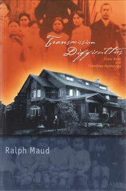 Transmission difficulties : Franz Boas and Tsimshian mythology / Ralph Maud.