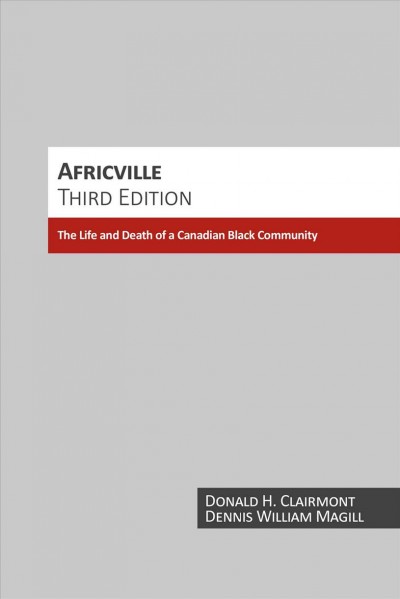 Africville : the life and death of a Canadian Black community / Donald H. Clairmont and Dennis William Magill.