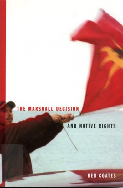 The Marshall decision and Native rights / Ken S. Coates.