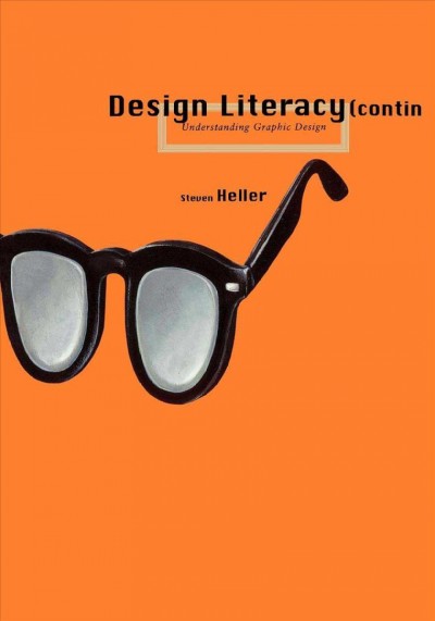 Design literacy (continued) : understanding graphic design / Steven Heller.