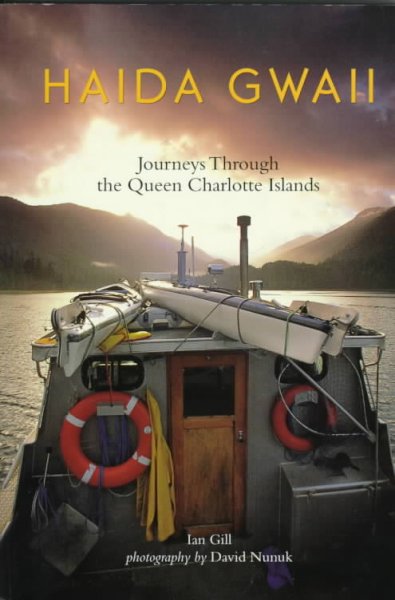Haida Gwaii : journeys through the Queen Charlotte Islands / text by Ian Gill ; photography by David Nunuk.