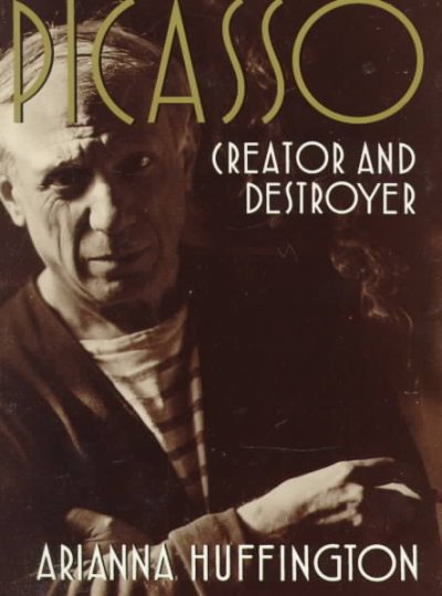 Picasso : creator and destroyer / Arianna Stassinopoulos Huffington.