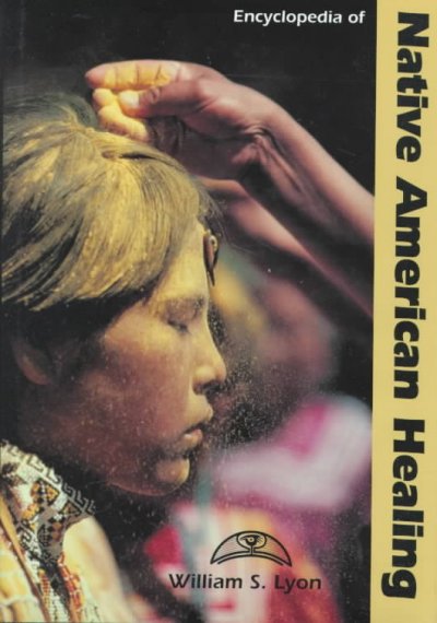 Encyclopedia of Native American healing / William S. Lyon.