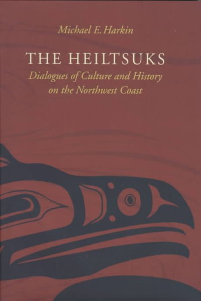 The Heiltsuks : dialogues of culture and history on the Northwest Coast / Michael E. Harkin.
