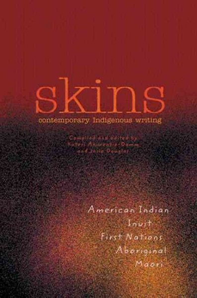 Skins : contemporary indigenous writing / compiled by Kateri Akiwenzie-Damm and Josie Douglas.