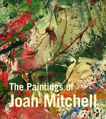 The paintings of Joan Mitchell / Jane Livingston ; with essays by Linda Nochelin, Yvette Y. Lee and Jane Livingston.