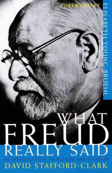 What Freud really said / David Stafford-Clark ; foreword by Elisabeth Young-Bruehl.