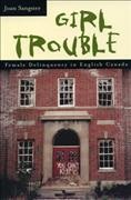 Girl trouble : female delinquency in English Canada / Joan Sangster.