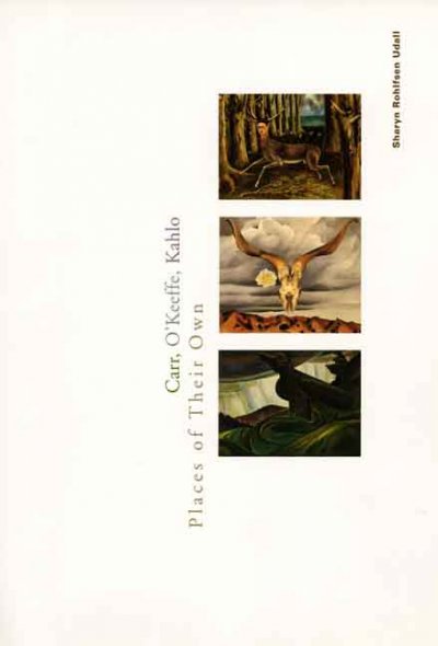 Carr, O'Keeffe, Kahlo : places of their own / Sharyn Rohlfsen Udall.