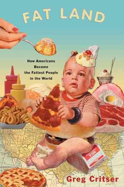 Fat land : how Americans became the fattest people in the world / Greg Critser.