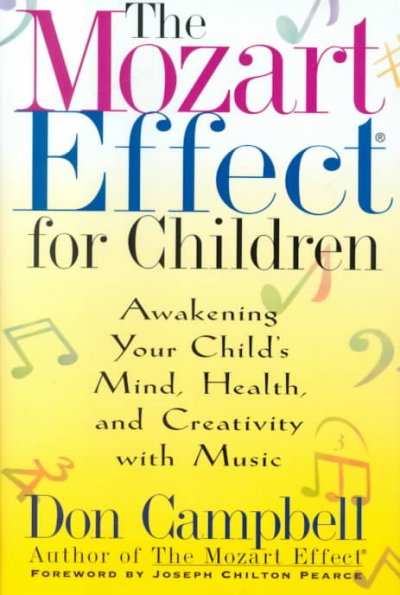 The Mozart effect for children : awaking your child's mind, health, and creativity with music / Don Campbell.