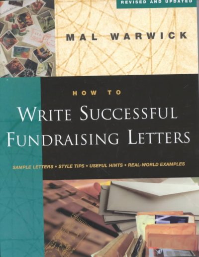 How to write successful fundraising letters : sample letters, style tips, useful hints, real-world examples / Mal Warwick.