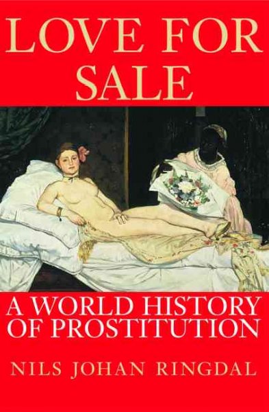 Love for sale : a world history of prostitution / Nils Johan Ringdal ; translated from the Norwegian by Richard Daly.